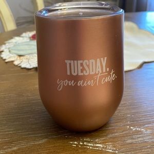 Tuesday you ain’t cute tumbler coffee mug